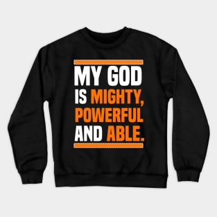 My God Is Mighty, Powerful And Able Christian Gift Crewneck Sweatshirt